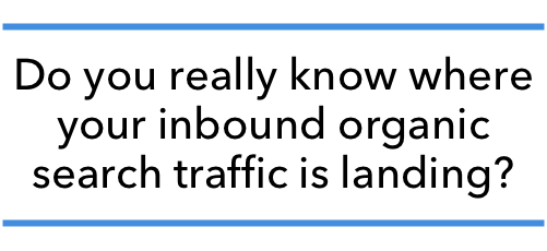 Do you really know where your inbound organic search traffic is landing?